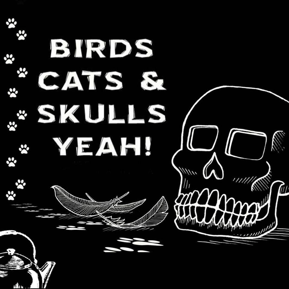 Birds, Cats, Skulls, YEAH!